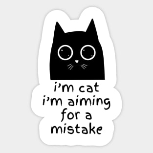 I'm Cat , I'm aiming for a mistake Sticker